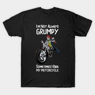 I'm Not Always Grumpy Sometimes I Ride My Motorcycle - Funny Motorbike Biker T-Shirt